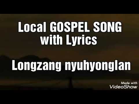 LOCAL GOSPEL SONG WITH LYRICS || Longzang nyuhyonglan