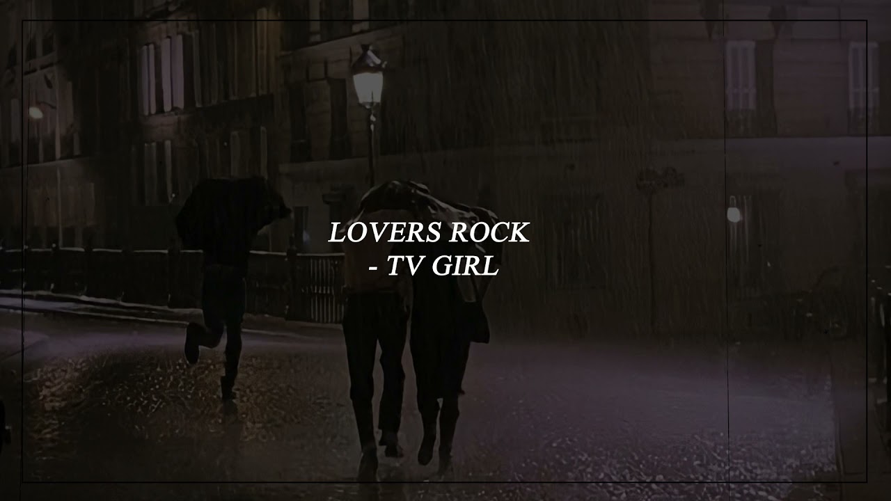 lovers rock - TV GIRL (slowed +rain)