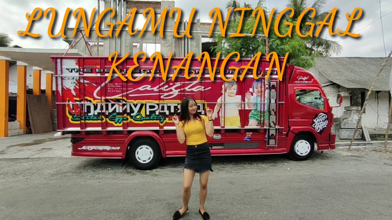 LUNGAMU NINGGAL KENANGAN || Joyce Knf , Adek Calista Bersama Truck CALISTA & New CALISTA