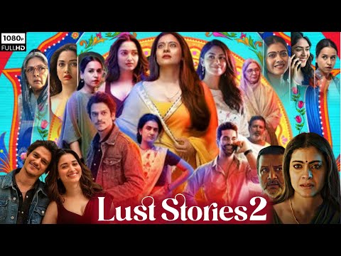 Lust Stories 2 Full Movie | Tamannaah Bhatia, Mrunal, Neena Gupta, Kajol | HD Review & Facts