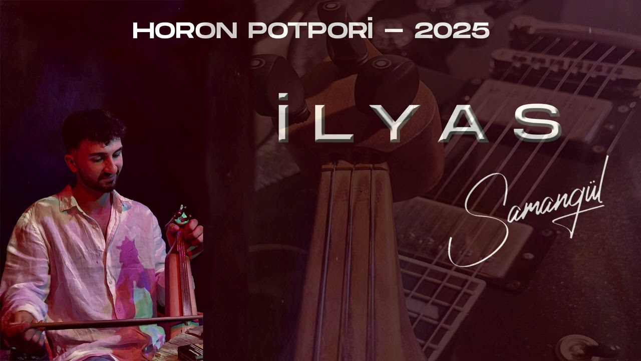 İLYAS SAMANGÜL HORON POTPORİ 2025