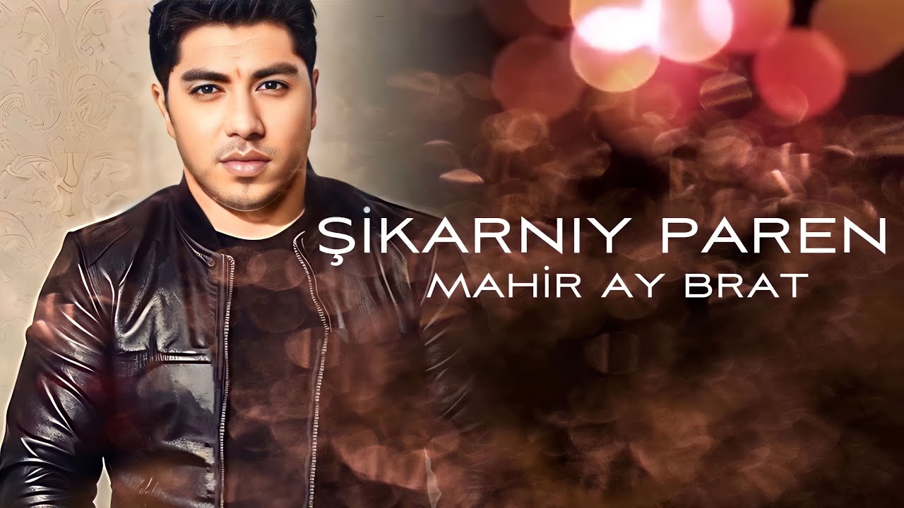 Mahir Ay Brat - Şıkarnıy Paren