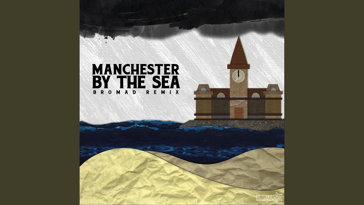 Manchester by the Sea (Bromad Remix)