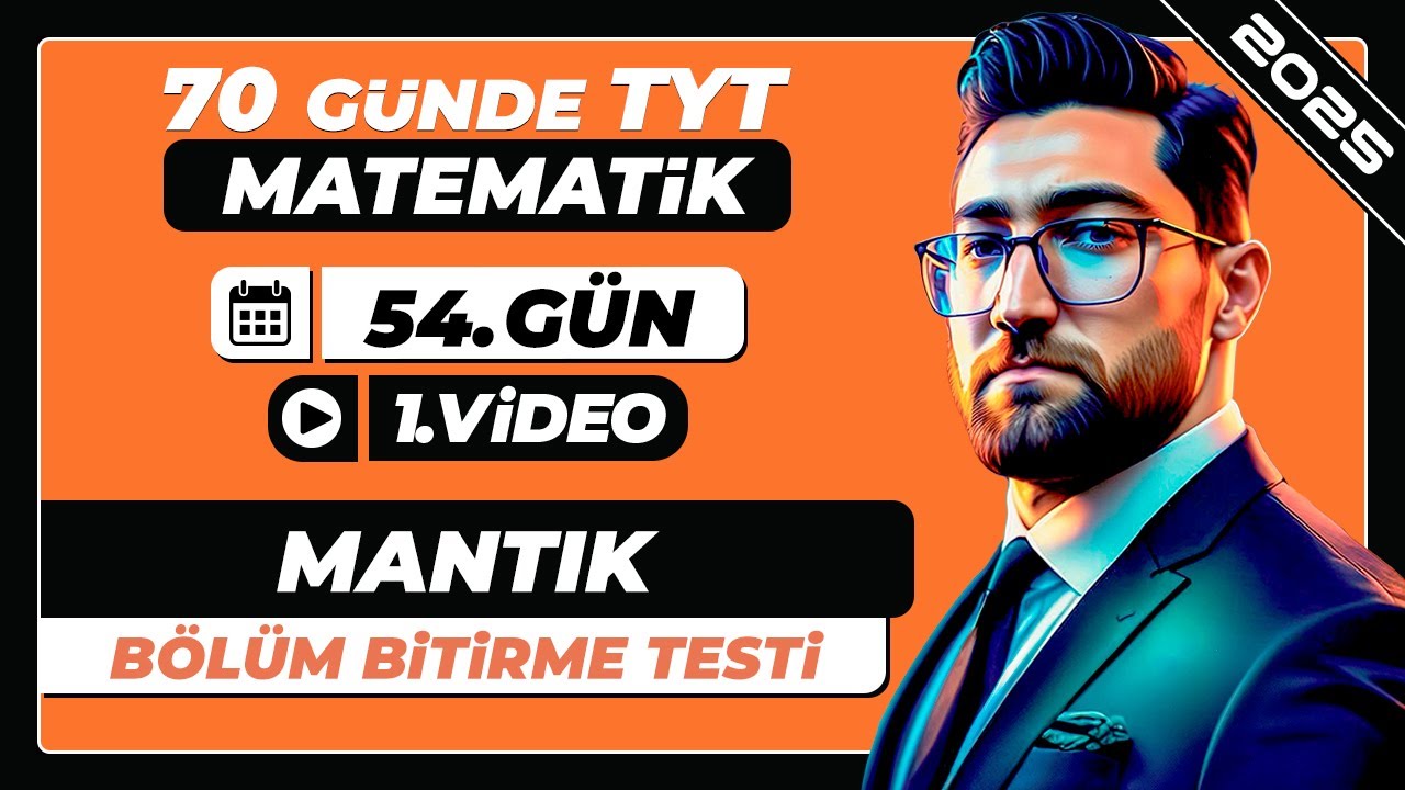 Mantık | Bölüm Bitirme Testi | 54.Gün - 1.Video | 70 Günde TYT Matematik | 2025