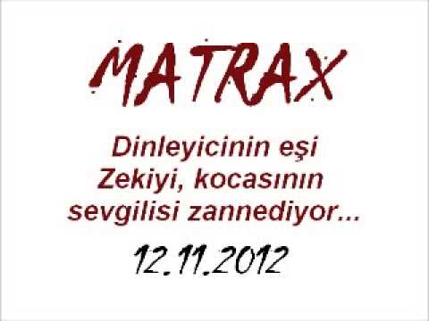 MATRAX-Dinleyicin eşi Zeki'yi kocasının sevgilisi zannediyor...[12.11.2012]