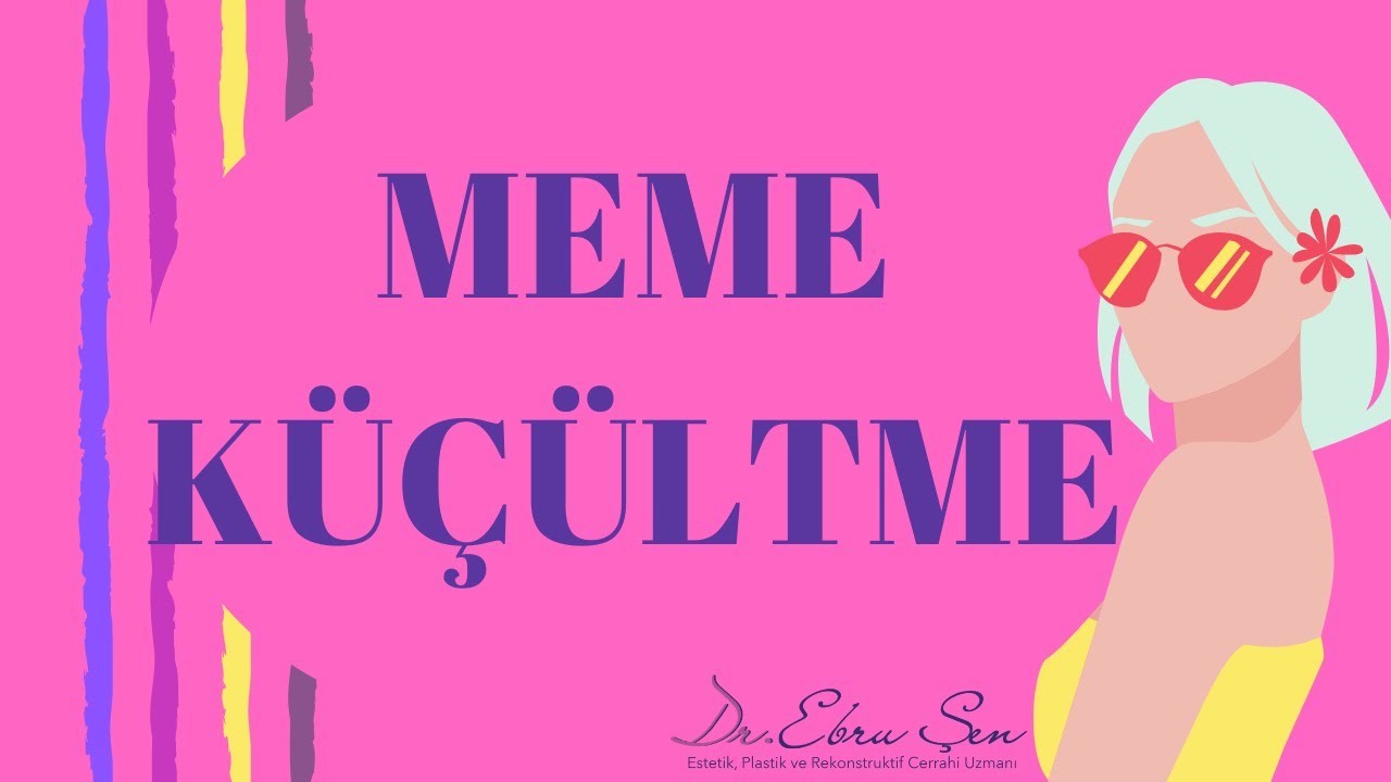 MEME KÜÇÜLTME/ Op. Dr. Ebru Şen