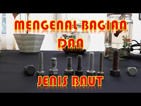 MENGENALI BAGIAN, JENIS DAN UKURAN BAUT.