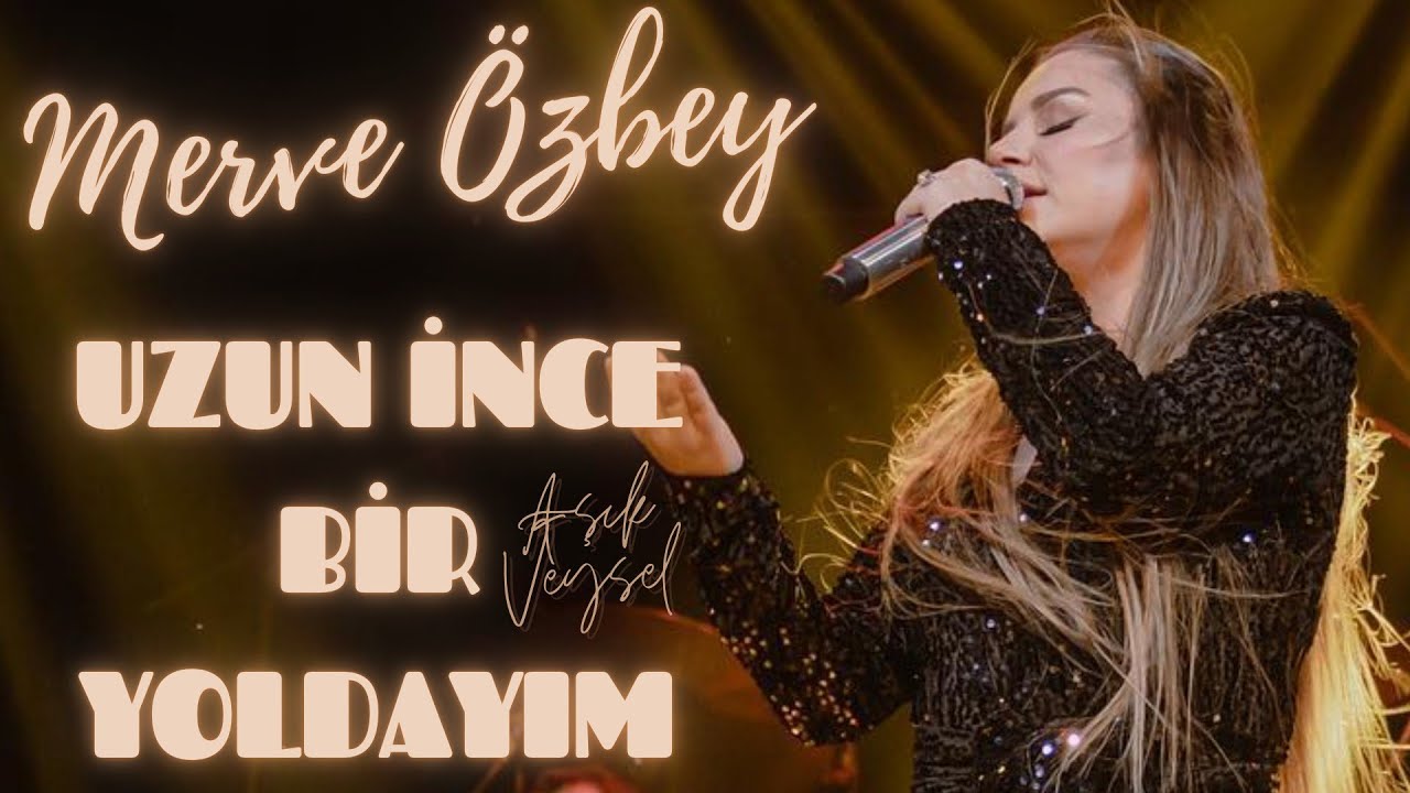 Merve Özbey - Uzun İnce Bir Yoldayım