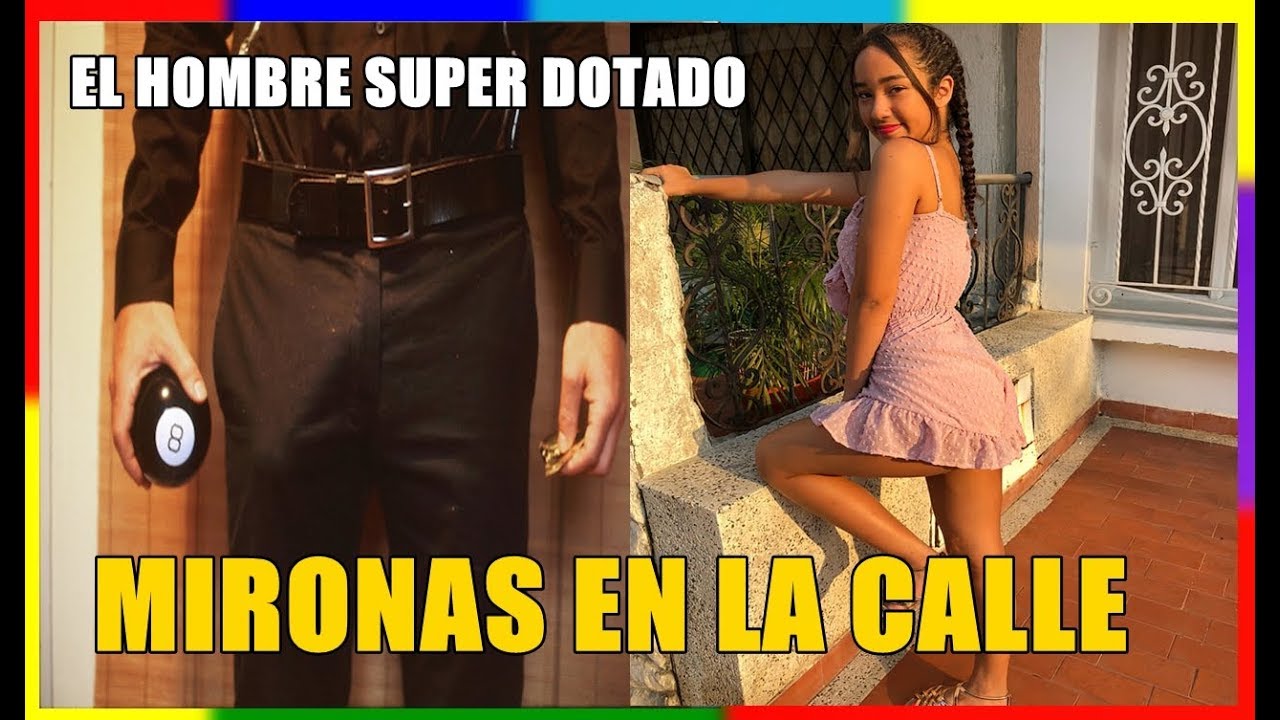MIRONAS EN LA CALLE ( CAMARA OCULTA ) HOMBRE SUPER DOTADO