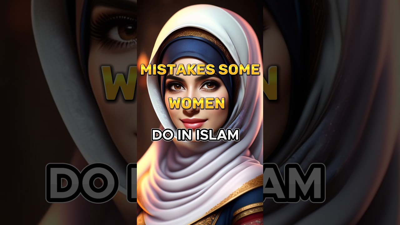 Mistakes Some Women ( Do In Islam ☪️️ ) #women #islam