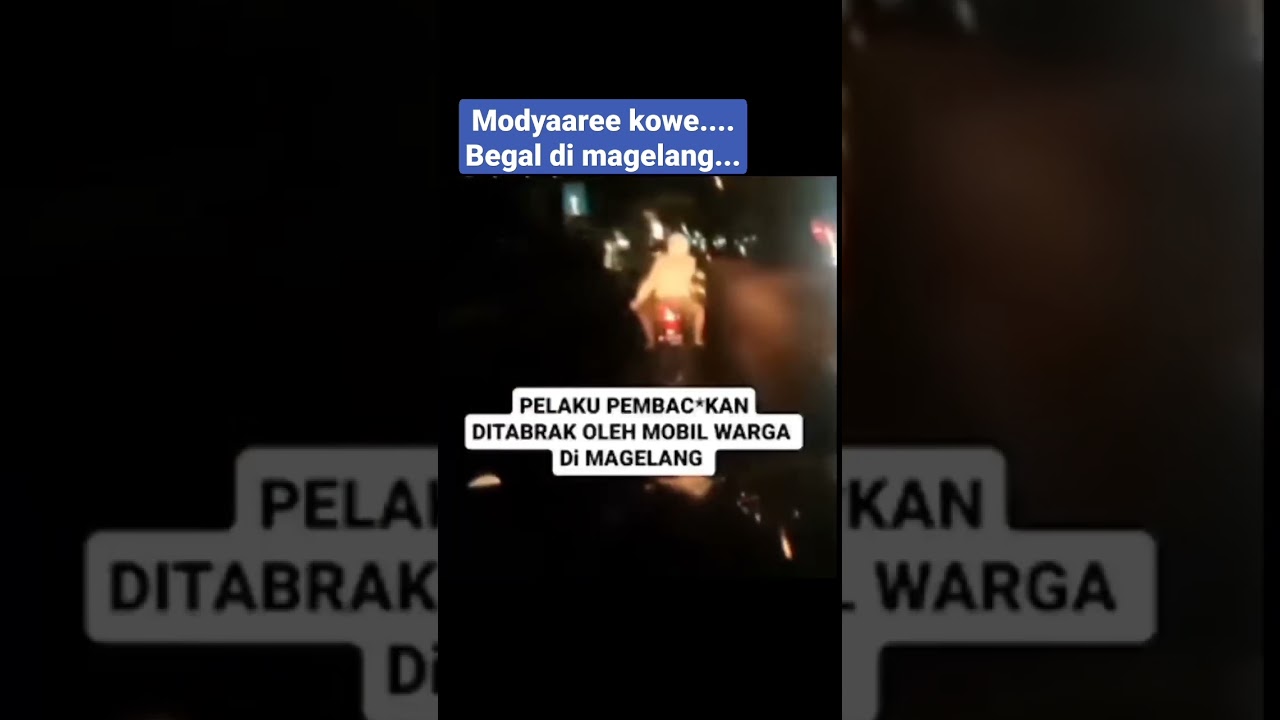 modyarrr kowe...begal dimagelang nyusrukk...