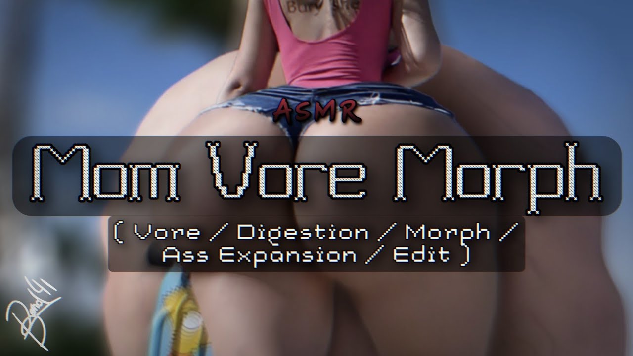 Mom Vore Morph〔 ASMR | edit | animated | ass expansion | More! 〕