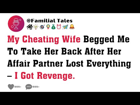 My Cheating Wife Begged Me To Take Her Back After Her Affair Partner Lost Everything – I Got Revenge