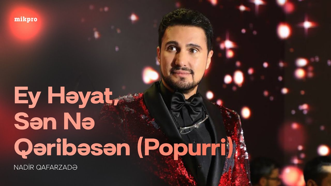 Nadir Qafarzadə — Ey Həyat, Sən Nə Qəribəsən (Popurri)