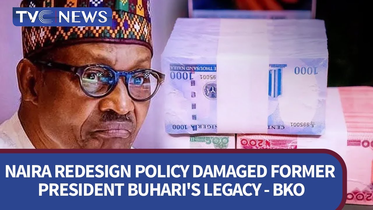 Naira Redesign Policy Damaged Former President Buhari's Legacy - BKO