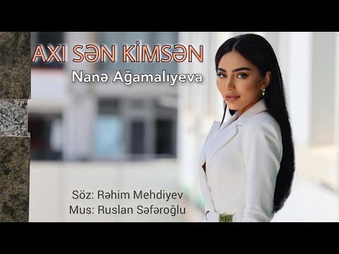 Nane Agamalıyeva - Axı  Sen Kimsen