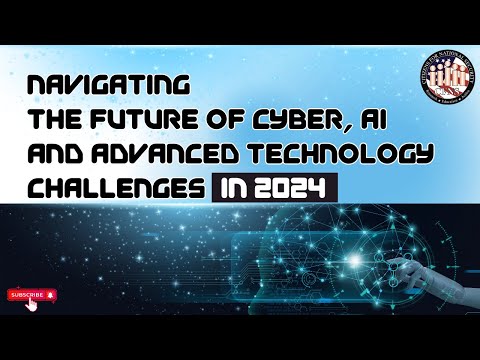 Navigating the Future of Cyber, AI, and Advanced Technology Challenges in 2024