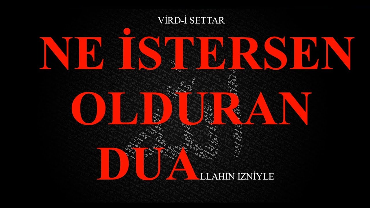 NE DİLERSEN OLDURAN DUA VİRD-İ SETTAR  TÜRKÇE TAKİPLİ/HER TÜRLÜ KAPALI KAPILARI AÇMAK İÇİN DUA