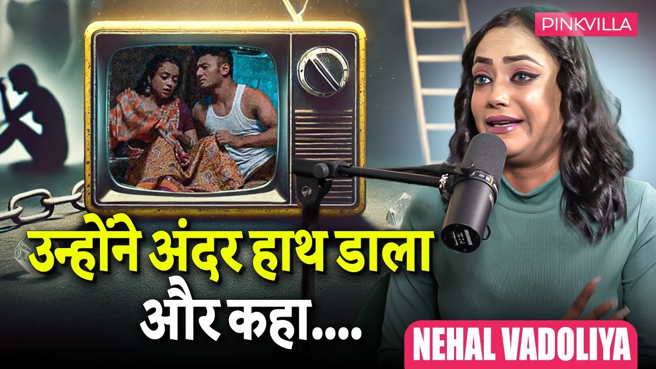 Nehal Vdoliya Shares Shocking Incident: 'Usne Mere Top Mein Haath Dala'
