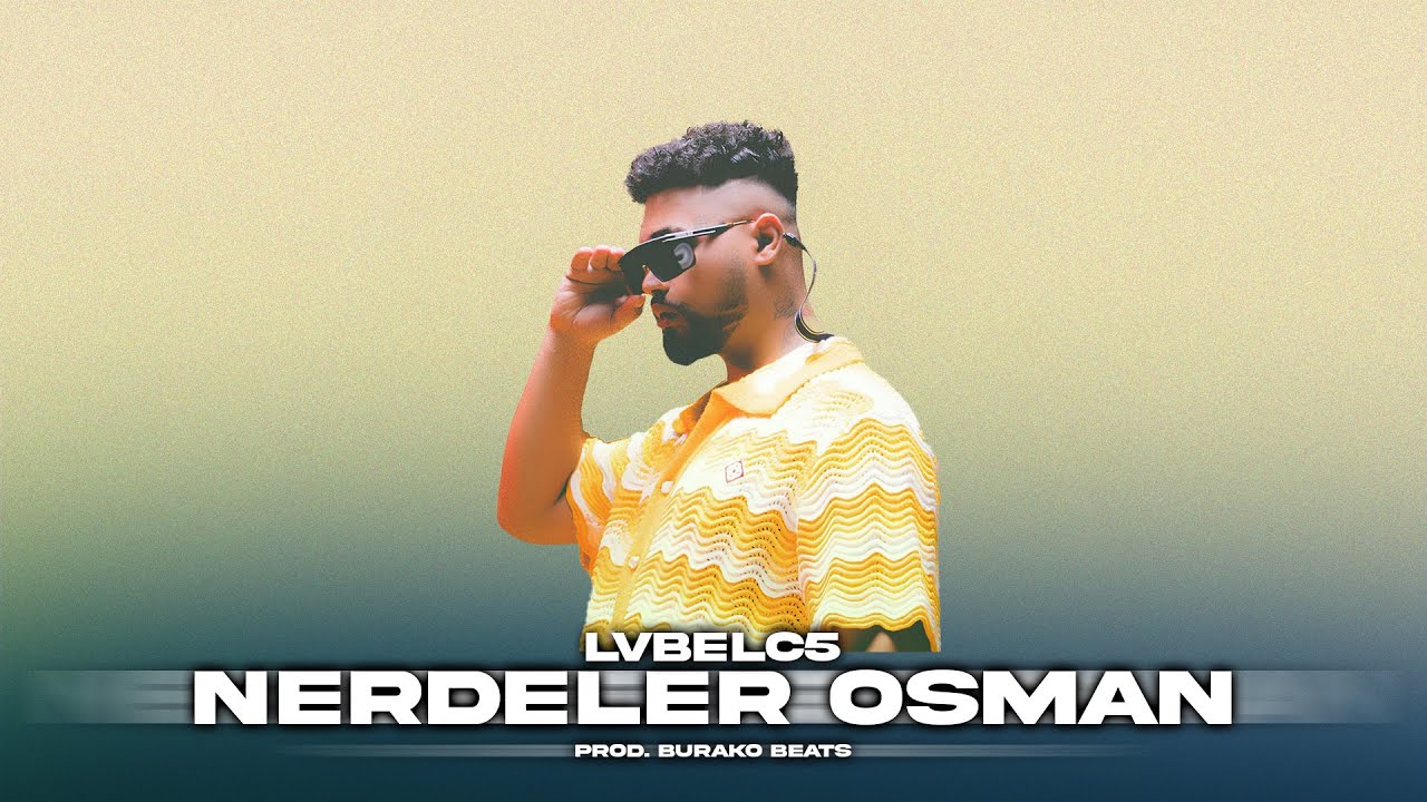Nerdeler Osman - LvbelC5 / Prod. Burako Beats | Hani Çağırdığın Kızlar |