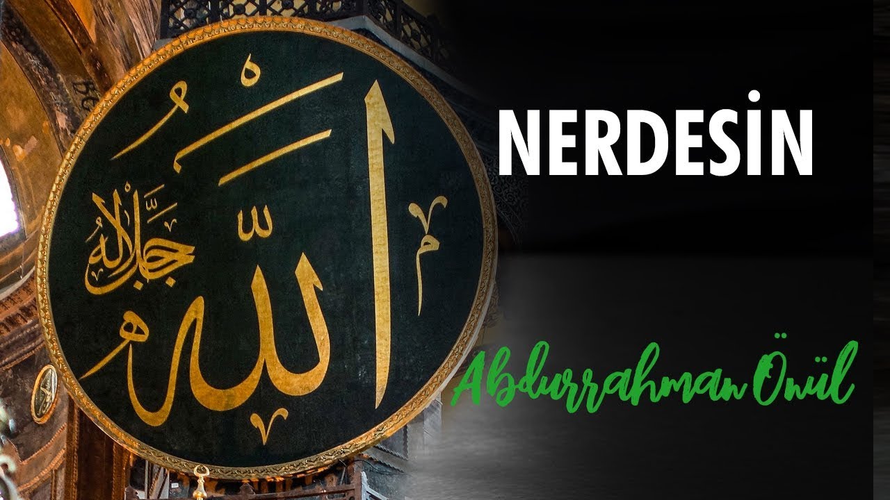 Nerdesin - Abdurrahman Önül | İlahiler