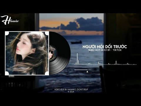 Người Nói Dối Trước - DJ Az Remix. Nhạc Nền Hot Tik Tok / Douyin 2024