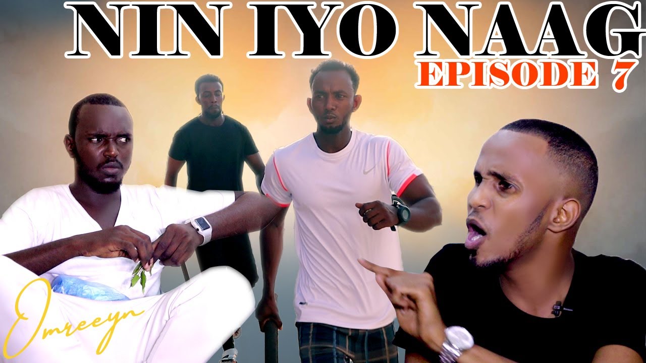 NIN iyo NAAG | EPISODE 7 | WAR RAGA ISKA CELI