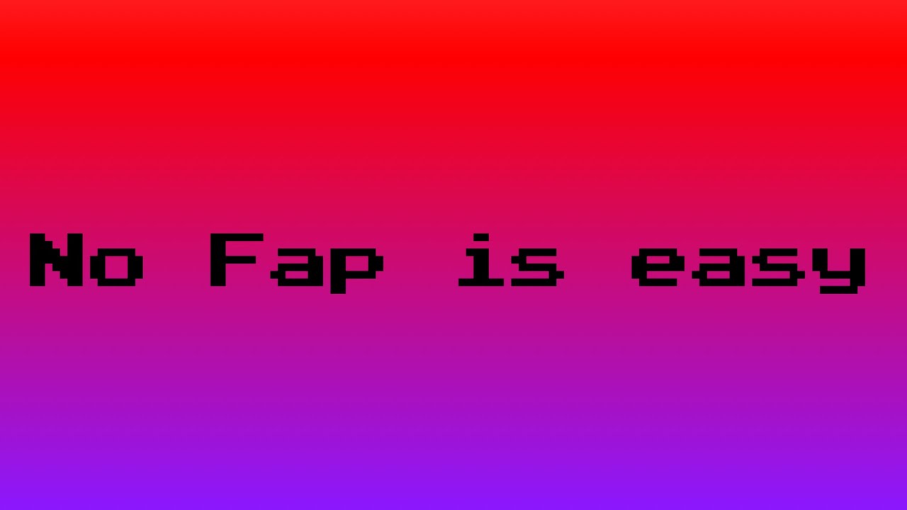 No Fap is too easy