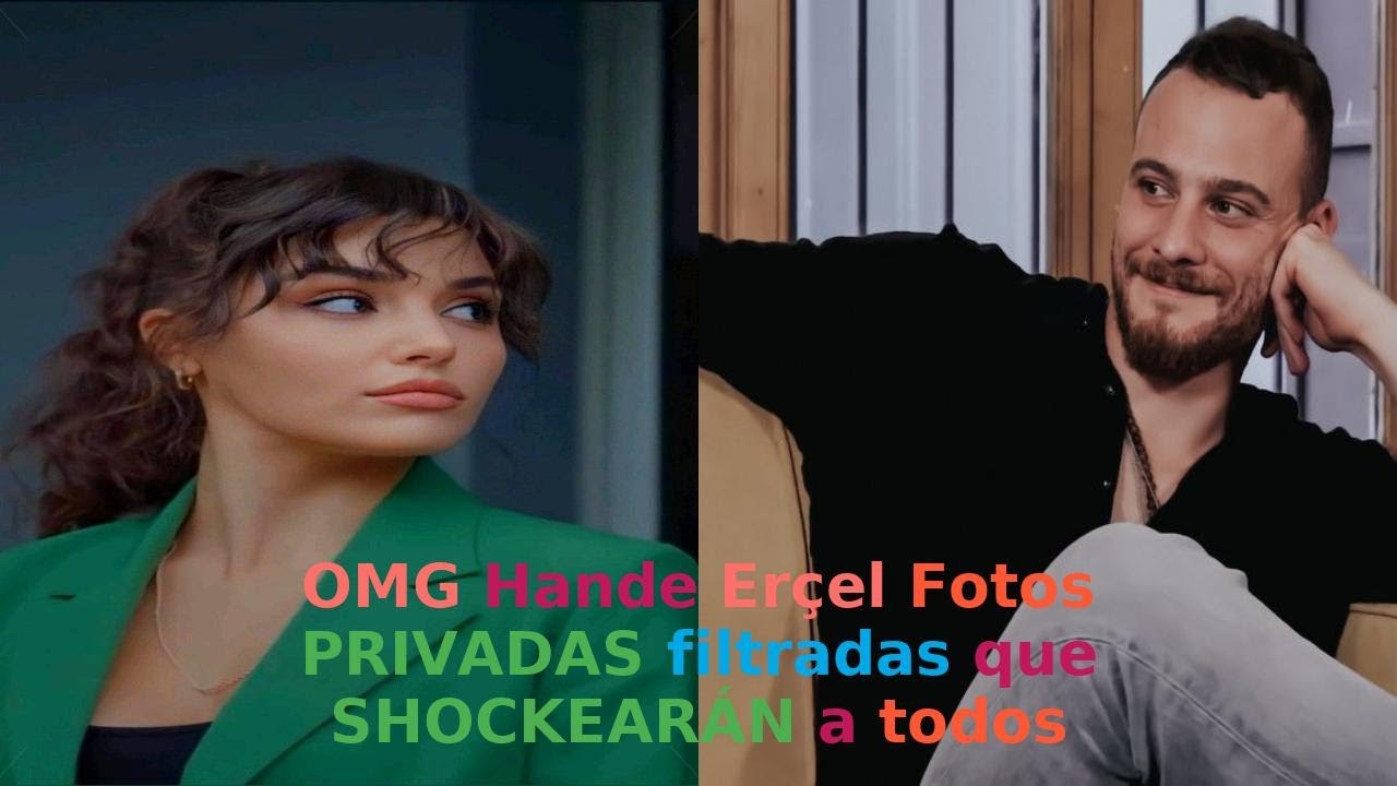 OMG  Hande Erçel Fotos PRIVADAS filtradas que SHOCKEARÁN a todos