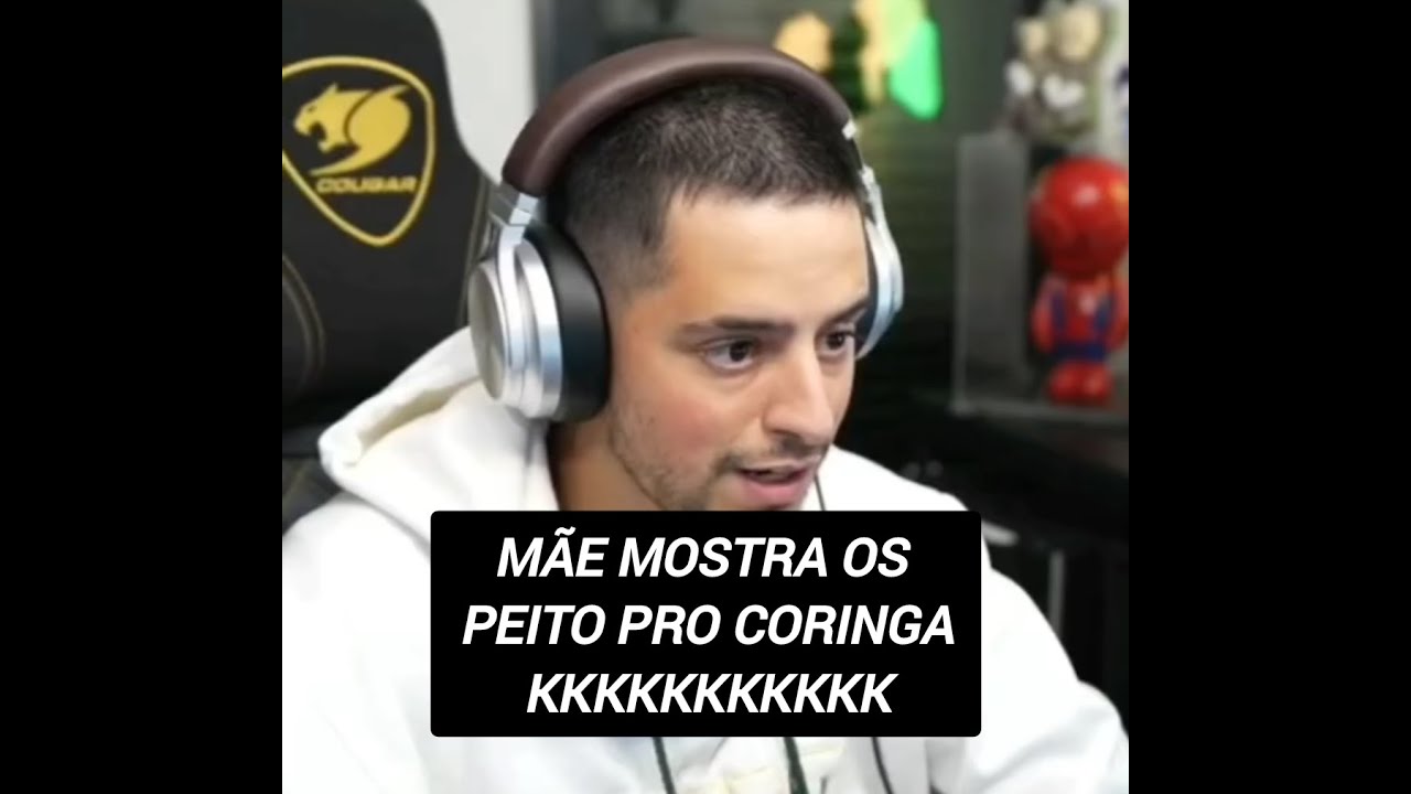 OOOH MÃE MOSTRA OS PEITOS PRO CORINGA KKKKKKKK