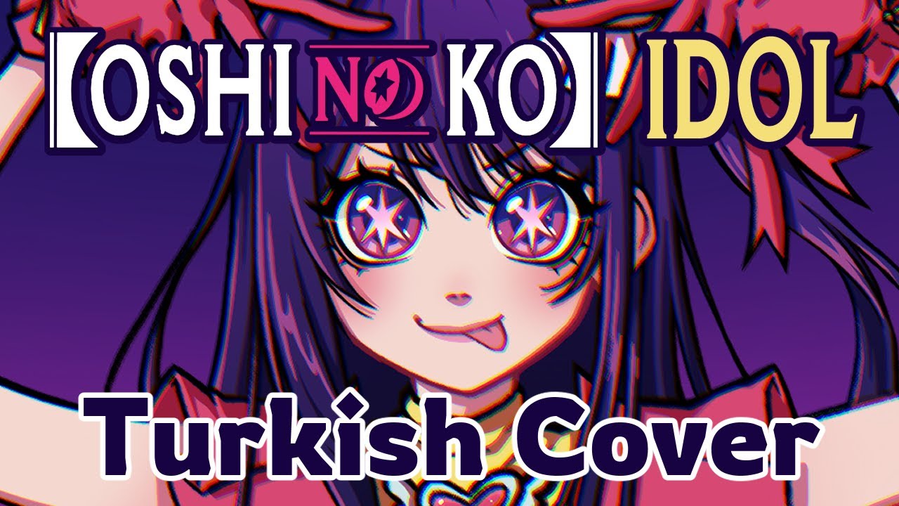 Oshi No Ko - IDOL (OP) - Turkish Cover