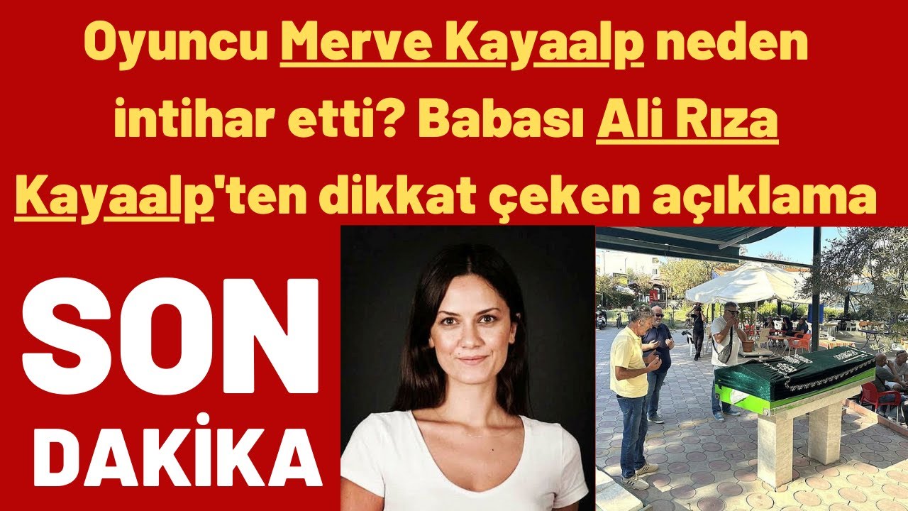 Oyuncu Merve Kayaalp'in Vefat Sebebini Babası Ali Rıza Kayaalp Açıkladı..Dikkat çeken açıklama..