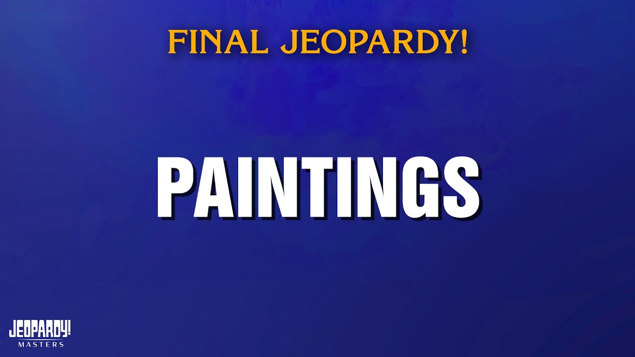 Paintings | Final Jeopardy! | JEOPARDY! MASTERS
