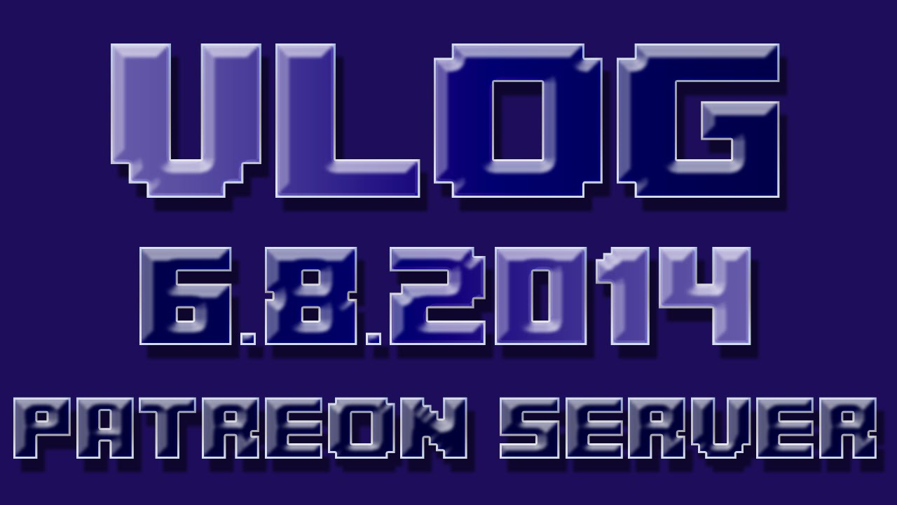 Patreon Server - vLog  6.8.2014