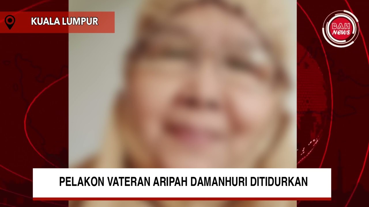 PELAKON VATERAN ARIPAH DAMANHURI DITIDURKAN