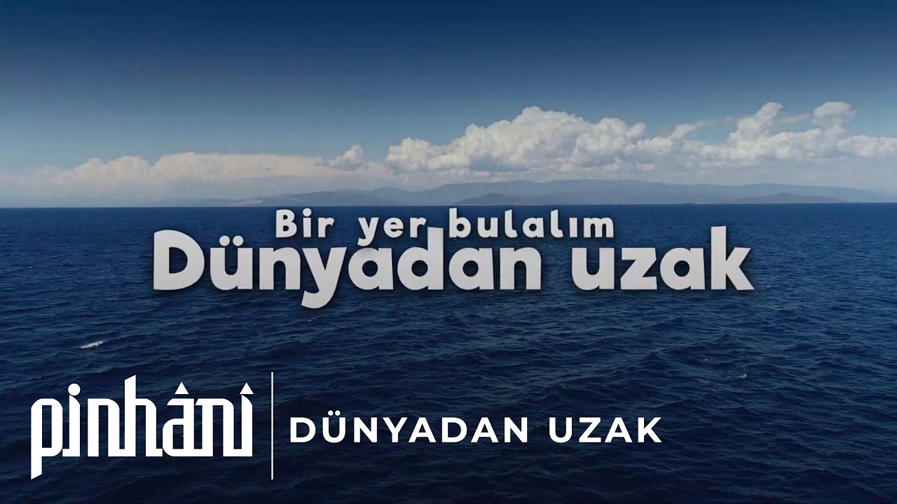 Pinhâni - Dünyadan Uzak