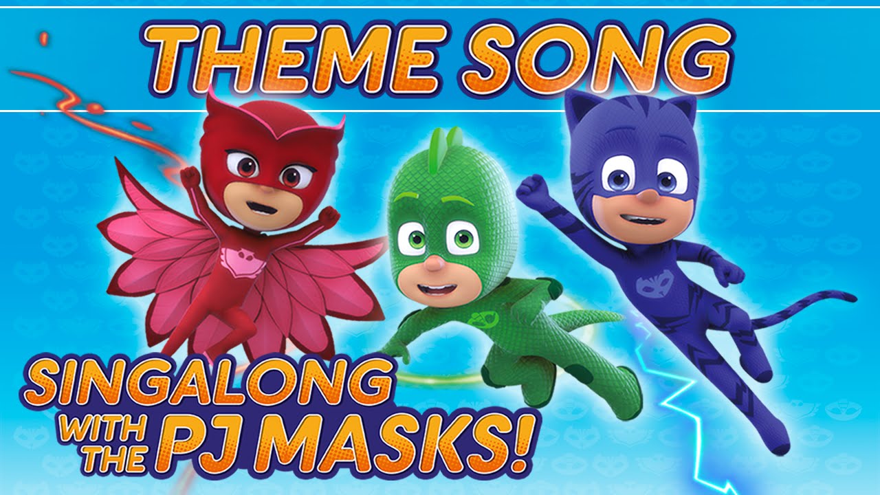 PJ Masks -  ♪♪ Theme song  ♪♪