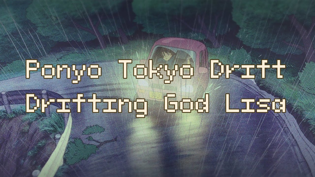 Ponyo Tokyo Drift | Drifting god Lisa