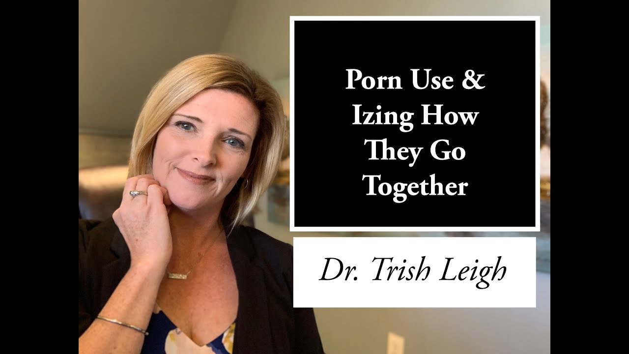 Porn Use & Izing How They Go Together