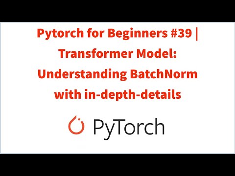 Pytorch for Beginners #39 | Transformer Model: Understanding BatchNorm with in-depth-details