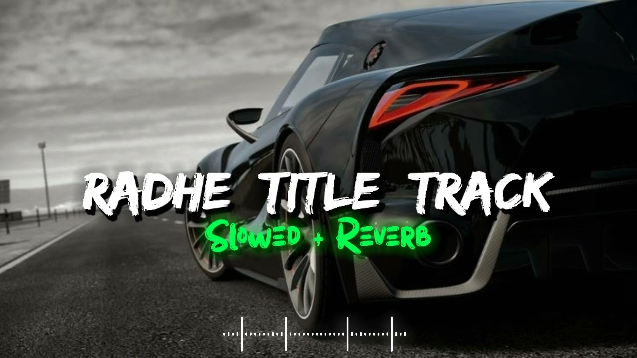 Radhe Title Track | Slowed X Reverb | Salman Khan | Bollywood Lofi Song ||