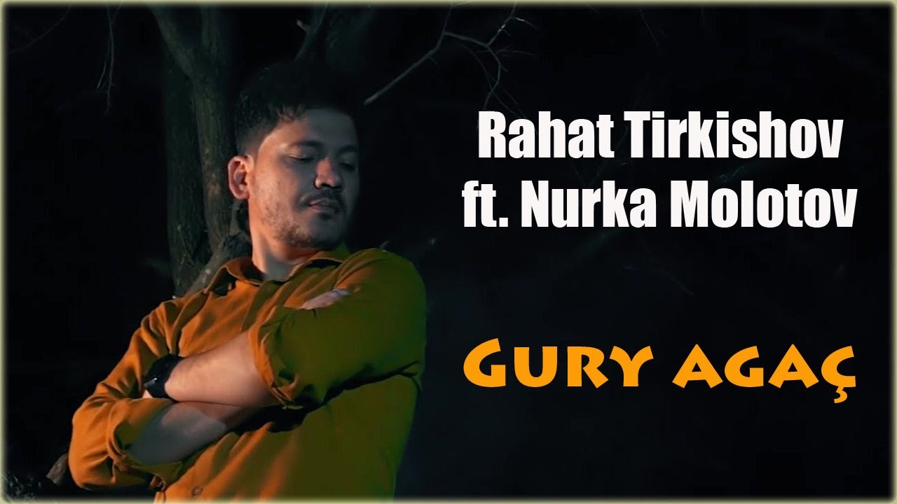Rahat Tirkishov ft. Nurka Molotov - Gury agach