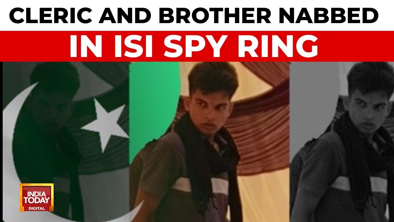 Rajasthan Cleric and Brother Arrested in Widening Pakistan ISI Spy Ring | India Today