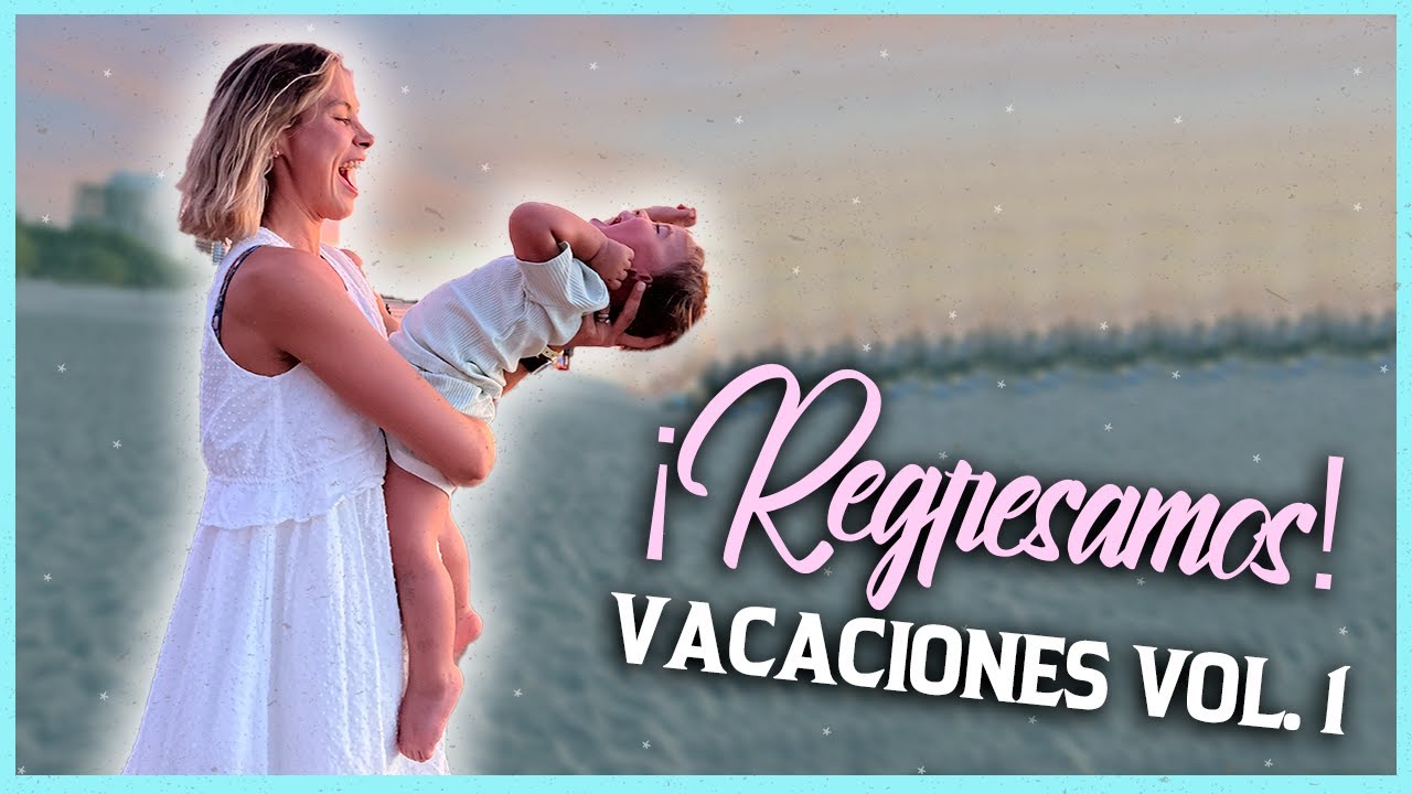 ¡REGRESAMOS! VACACIONES VOL. 1 | NATALIA VALENZUELA 🇨🇴🇲🇽