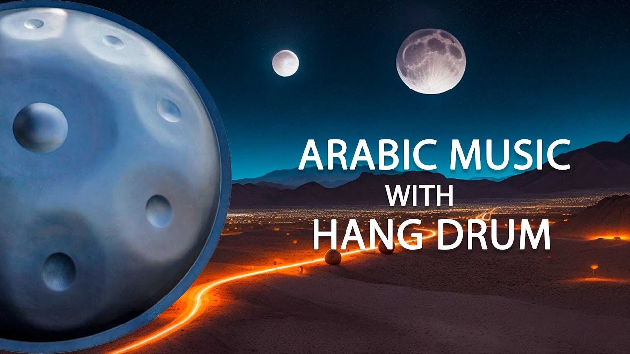 Relaxing Arabic Music with Hang Drum. Sahara Night. Relax Arabic Music and Andalusian Melodies