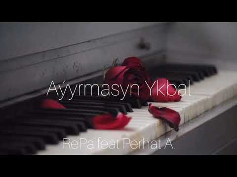 RePa feat Perhat A - Ayyrmasyn Ykbal