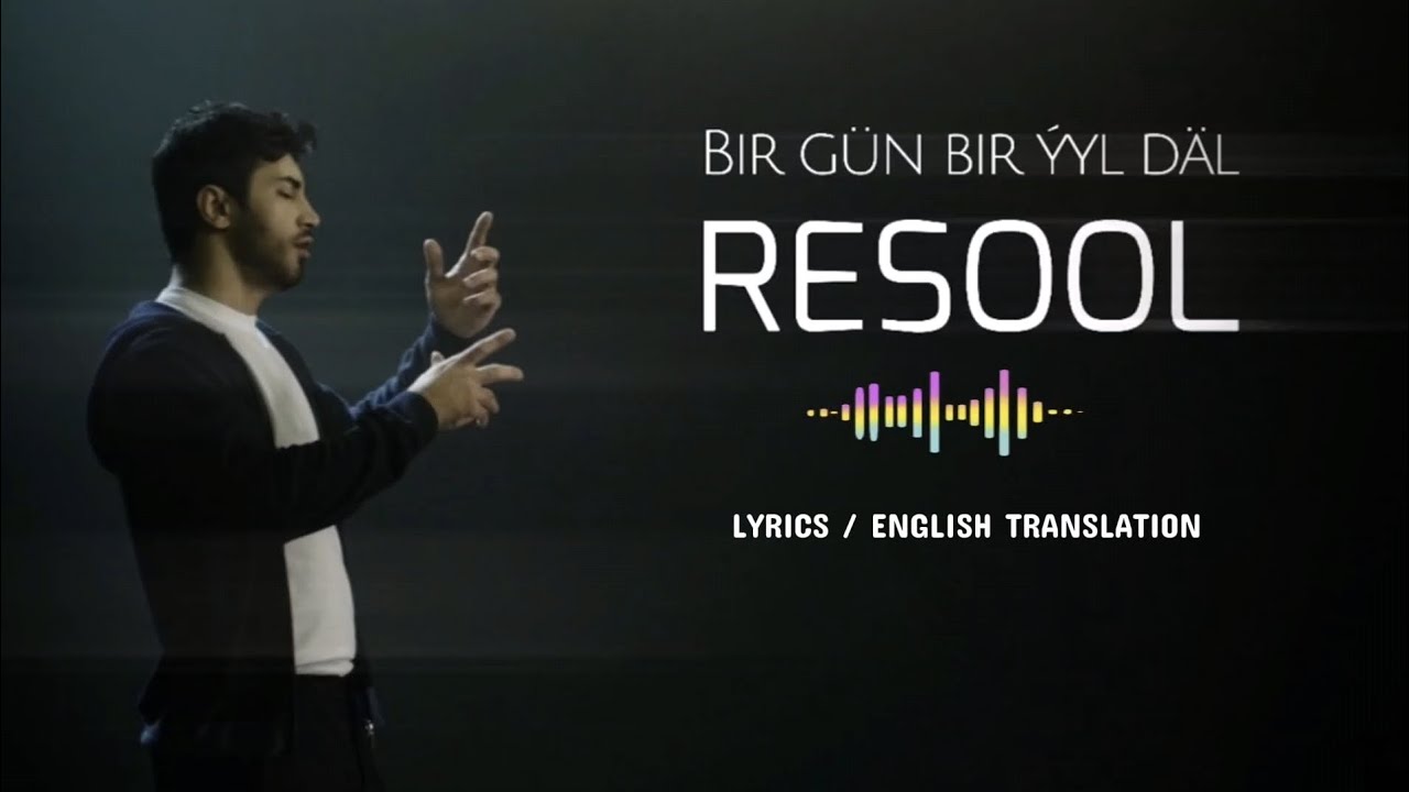 RESOOL - Bir gün bir ýyl däl - Lyrics / English translation