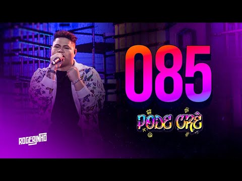 ROGERINHO - 085 | DVD Pode Crê Ao Vivo