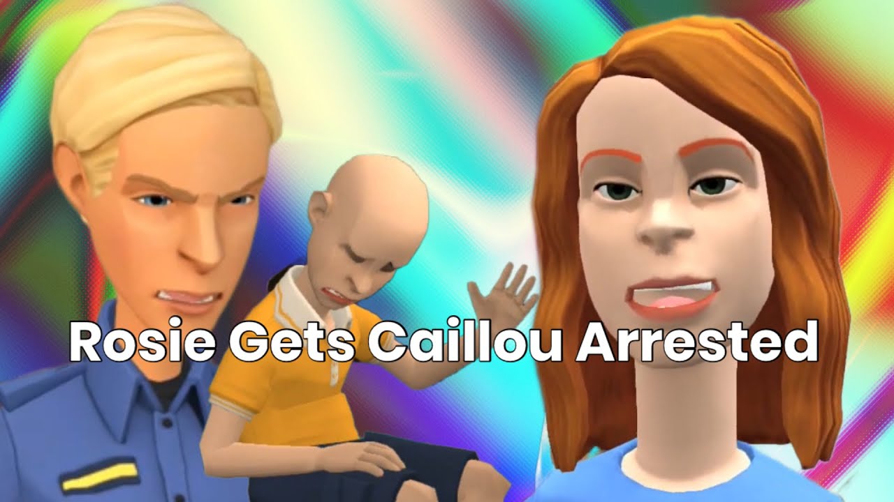 Rosie Gets Caillou Arrested | Grounded [OLD]