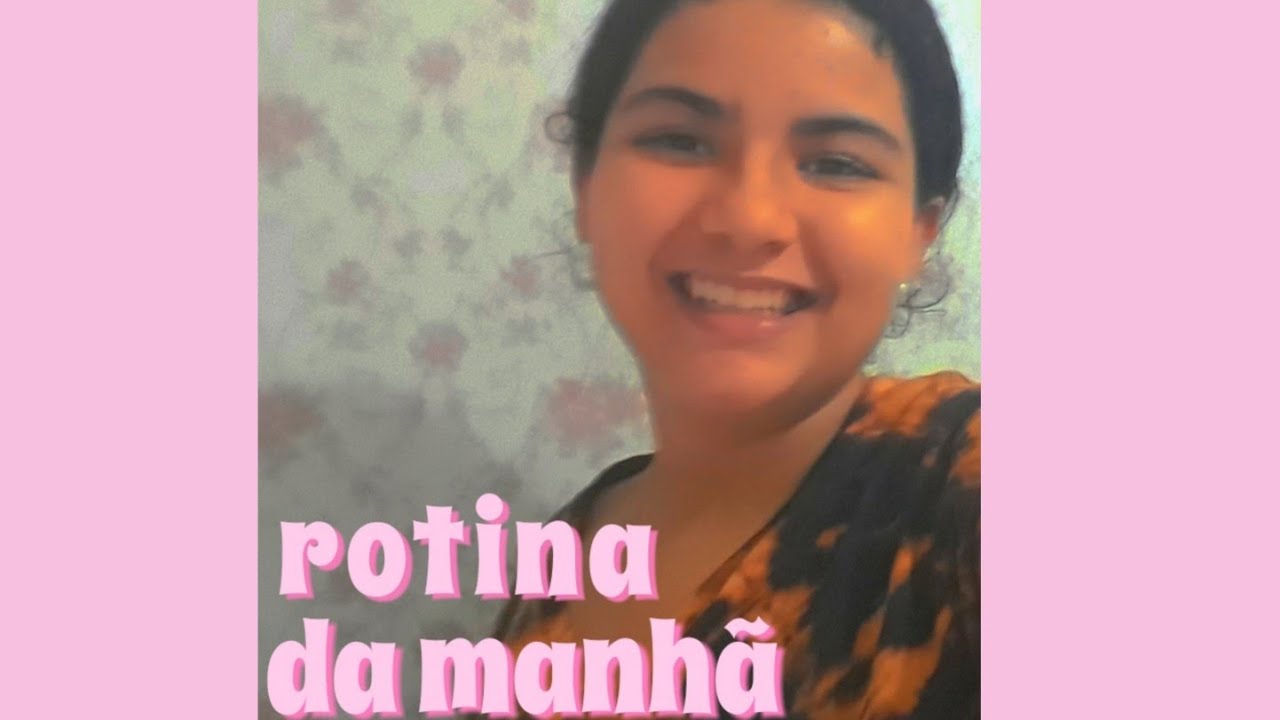 Rotina da manhã comigo
